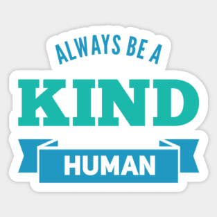 always be a kind human Sticker